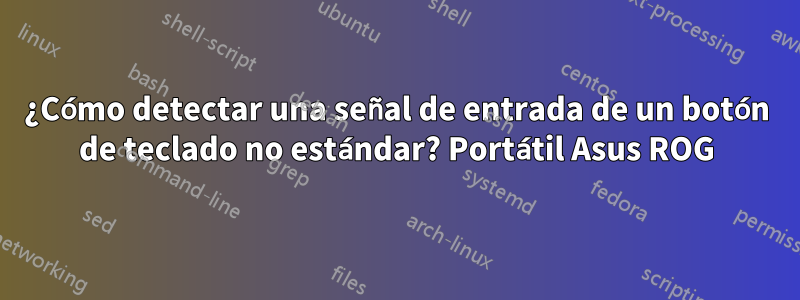 ¿Cómo detectar una señal de entrada de un botón de teclado no estándar? Portátil Asus ROG