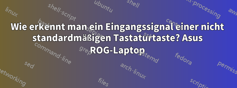 Wie erkennt man ein Eingangssignal einer nicht standardmäßigen Tastaturtaste? Asus ROG-Laptop