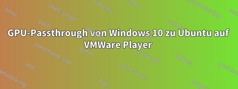 GPU-Passthrough von Windows 10 zu Ubuntu auf VMWare Player