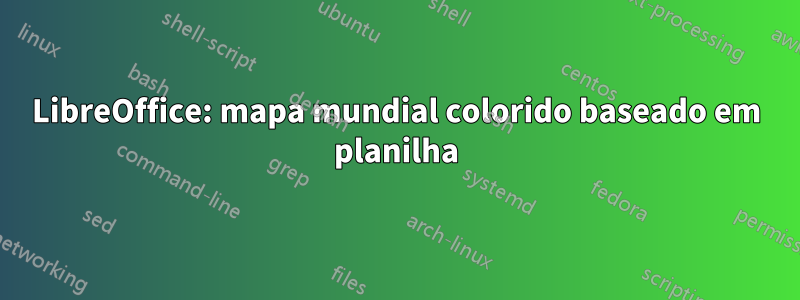 LibreOffice: mapa mundial colorido baseado em planilha