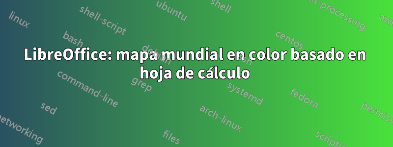 LibreOffice: mapa mundial en color basado en hoja de cálculo