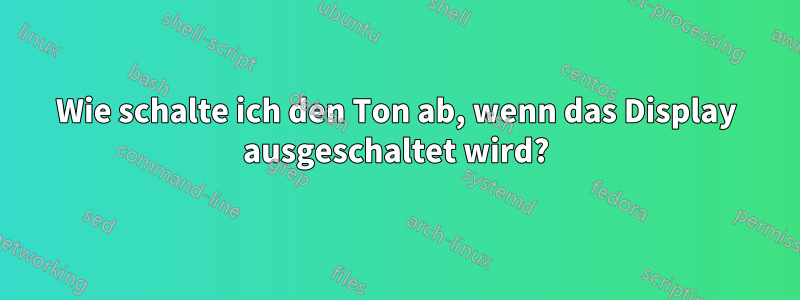 Wie schalte ich den Ton ab, wenn das Display ausgeschaltet wird?