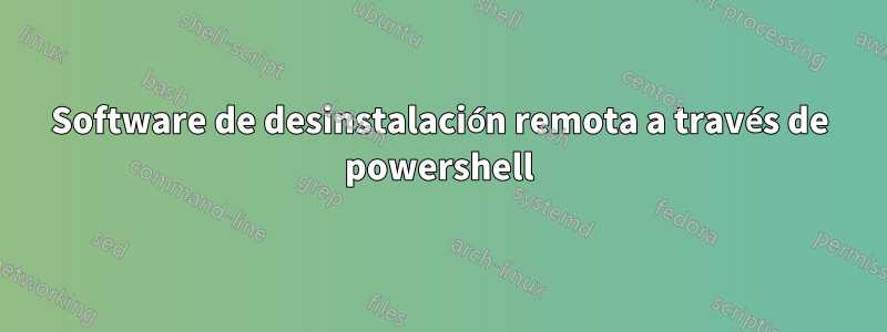 Software de desinstalación remota a través de powershell