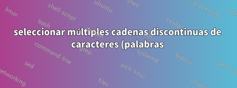 seleccionar múltiples cadenas discontinuas de caracteres (palabras) en un pdf