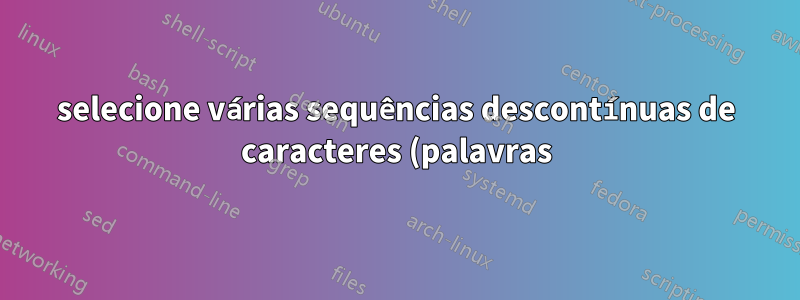 selecione várias sequências descontínuas de caracteres (palavras) em um pdf
