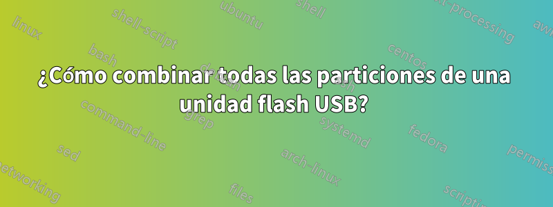 ¿Cómo combinar todas las particiones de una unidad flash USB?