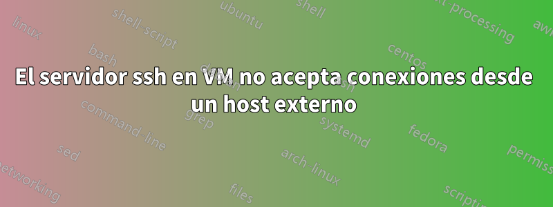 El servidor ssh en VM no acepta conexiones desde un host externo