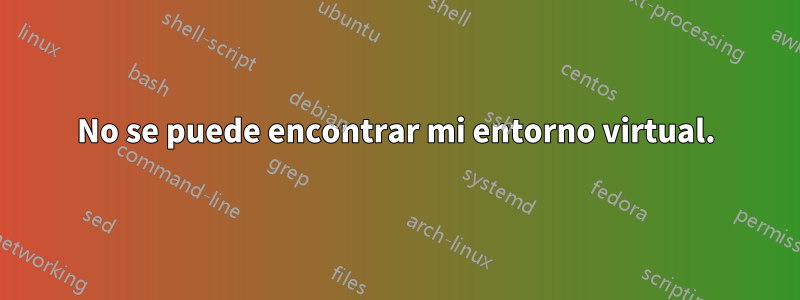 No se puede encontrar mi entorno virtual.