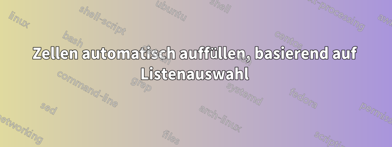 Zellen automatisch auffüllen, basierend auf Listenauswahl