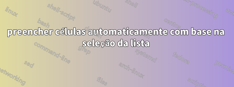 preencher células automaticamente com base na seleção da lista