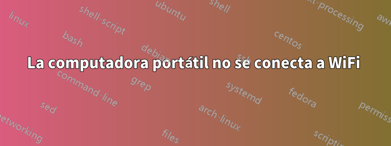 La computadora portátil no se conecta a WiFi