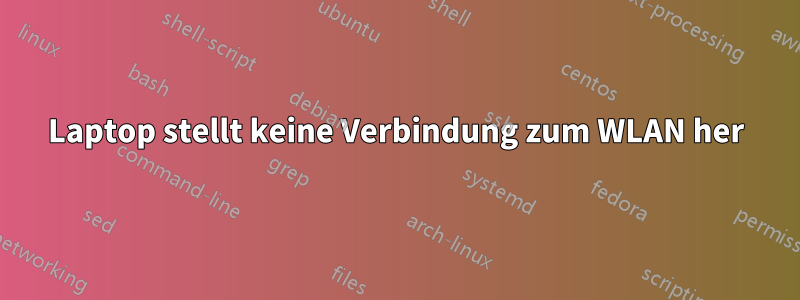 Laptop stellt keine Verbindung zum WLAN her