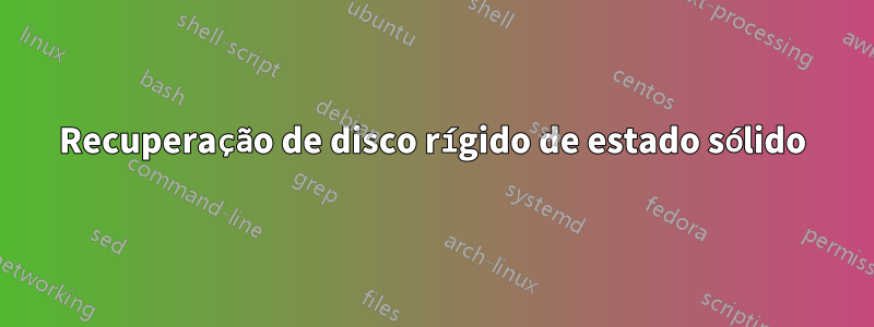 Recuperação de disco rígido de estado sólido