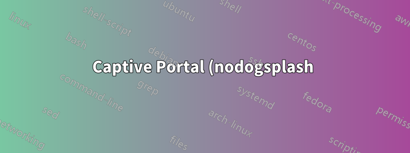 Captive Portal (nodogsplash) funktioniert nicht mehr, wenn iptables - Hashlimit-Regeln eingegeben werden (OpenWRT)