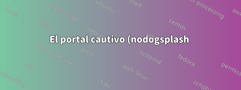 El portal cautivo (nodogsplash) deja de funcionar si iptables - se ingresan reglas de límite de hash (OpenWRT)
