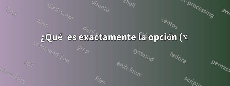 ¿Qué es exactamente la opción (⌥)+clic en mac?
