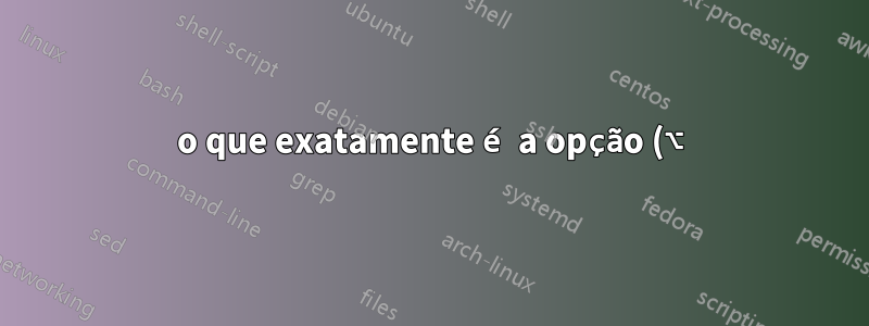 o que exatamente é a opção (⌥) + clique no mac?