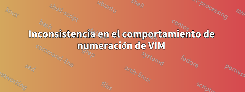 Inconsistencia en el comportamiento de numeración de VIM