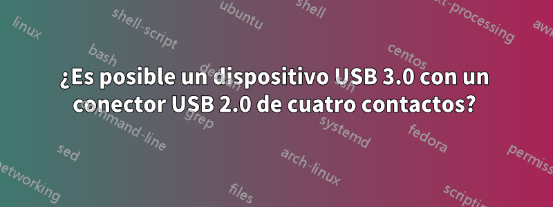 ¿Es posible un dispositivo USB 3.0 con un conector USB 2.0 de cuatro contactos?