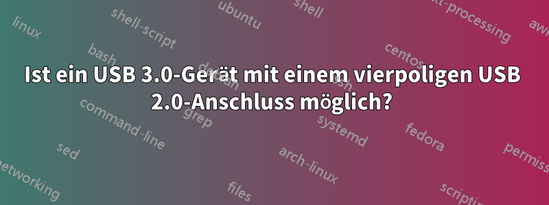Ist ein USB 3.0-Gerät mit einem vierpoligen USB 2.0-Anschluss möglich?
