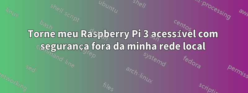 Torne meu Raspberry Pi 3 acessível com segurança fora da minha rede local