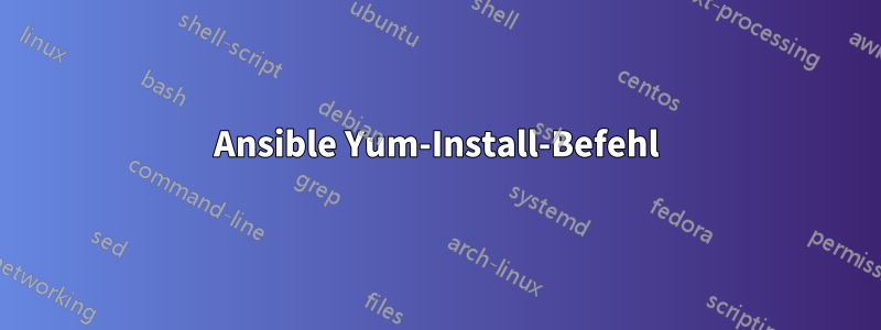 Ansible Yum-Install-Befehl