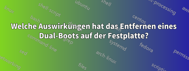 Welche Auswirkungen hat das Entfernen eines Dual-Boots auf der Festplatte?