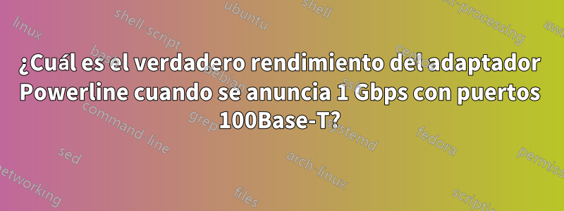 ¿Cuál es el verdadero rendimiento del adaptador Powerline cuando se anuncia 1 Gbps con puertos 100Base-T?