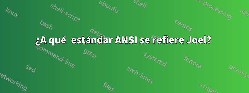¿A qué estándar ANSI se refiere Joel?