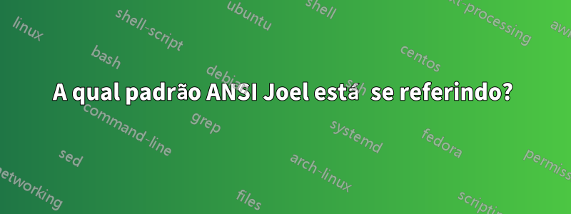 A qual padrão ANSI Joel está se referindo?