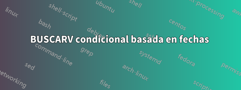 BUSCARV condicional basada en fechas