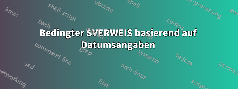 Bedingter SVERWEIS basierend auf Datumsangaben