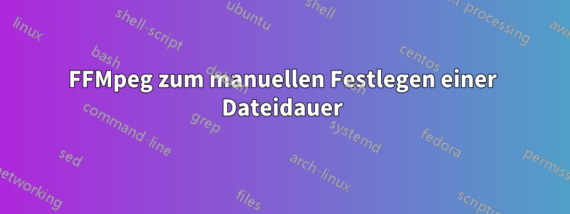 FFMpeg zum manuellen Festlegen einer Dateidauer