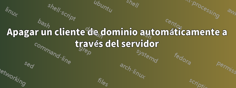 Apagar un cliente de dominio automáticamente a través del servidor