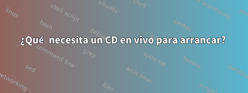 ¿Qué necesita un CD en vivo para arrancar?