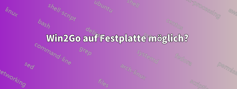 Win2Go auf Festplatte möglich?