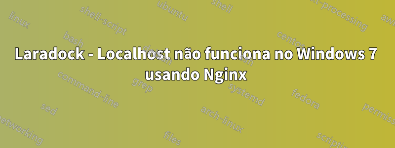Laradock - Localhost não funciona no Windows 7 usando Nginx