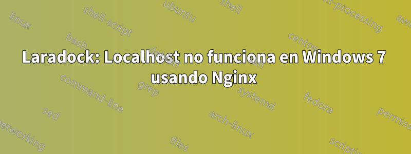 Laradock: Localhost no funciona en Windows 7 usando Nginx