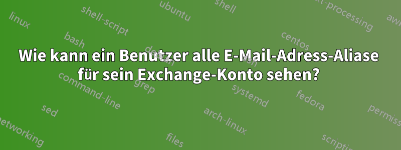 Wie kann ein Benutzer alle E-Mail-Adress-Aliase für sein Exchange-Konto sehen?