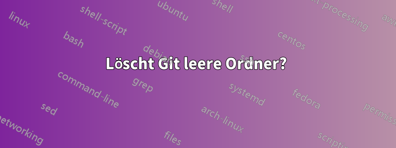 Löscht Git leere Ordner?