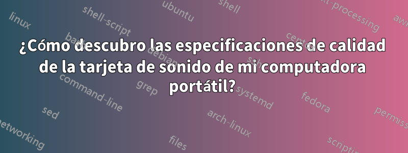 ¿Cómo descubro las especificaciones de calidad de la tarjeta de sonido de mi computadora portátil?