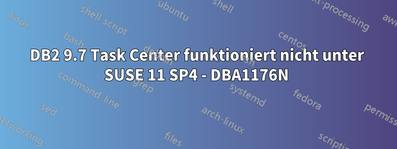 DB2 9.7 Task Center funktioniert nicht unter SUSE 11 SP4 - DBA1176N