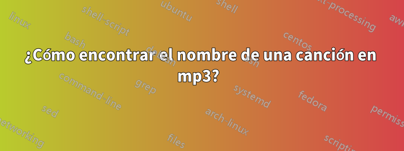 ¿Cómo encontrar el nombre de una canción en mp3? 