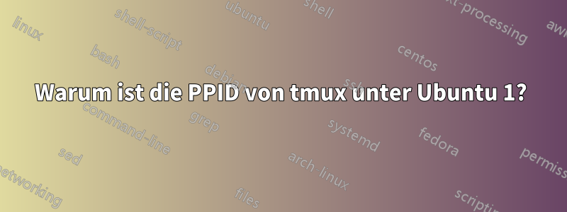 Warum ist die PPID von tmux unter Ubuntu 1?