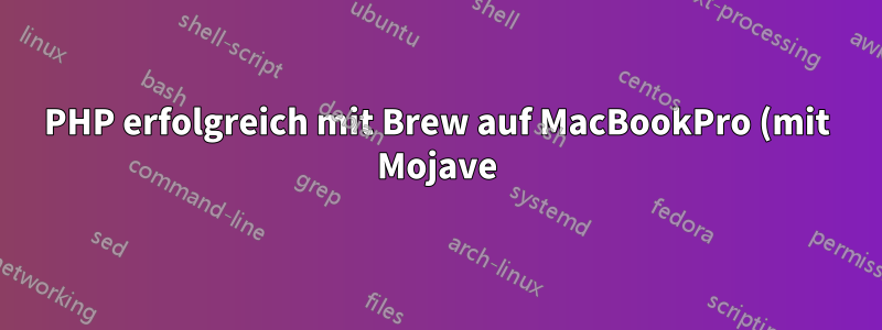 PHP erfolgreich mit Brew auf MacBookPro (mit Mojave) installiert; wird aber auf der Befehlszeile nicht erkannt