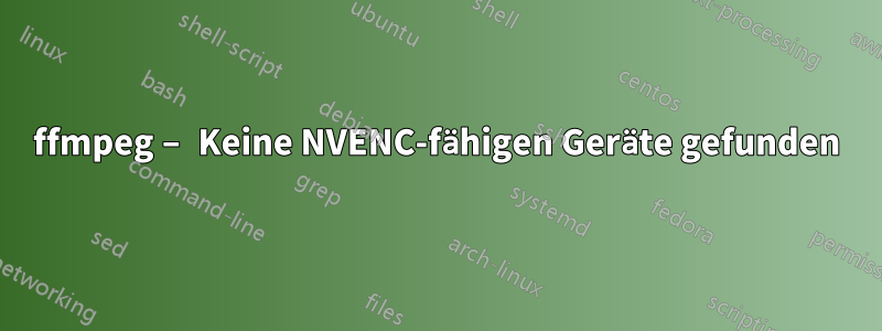 ffmpeg – Keine NVENC-fähigen Geräte gefunden