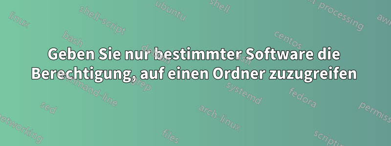 Geben Sie nur bestimmter Software die Berechtigung, auf einen Ordner zuzugreifen