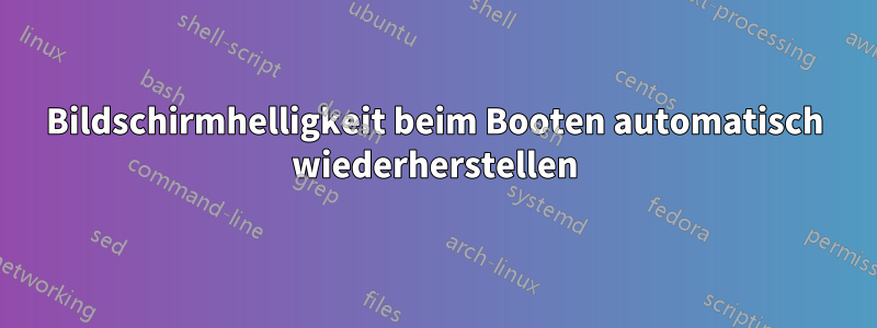 Bildschirmhelligkeit beim Booten automatisch wiederherstellen