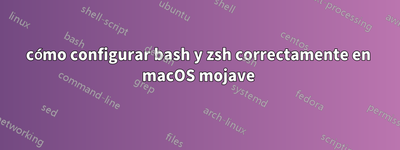 cómo configurar bash y zsh correctamente en macOS mojave