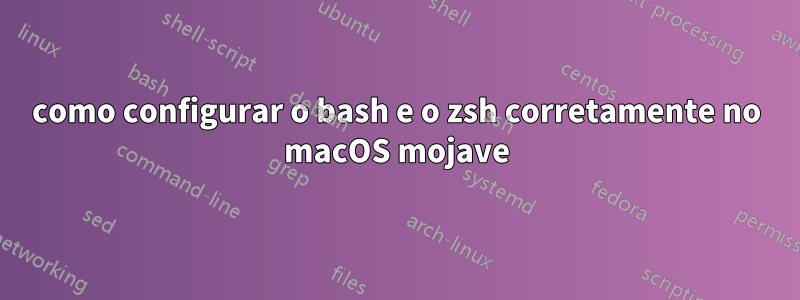 como configurar o bash e o zsh corretamente no macOS mojave